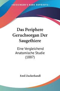 Zuckerkandl, E: Periphere Geruchsorgan Der Saugethiere