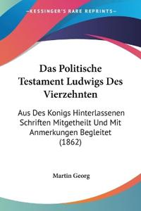 Georg, M: Politische Testament Ludwigs Des Vierzehnten