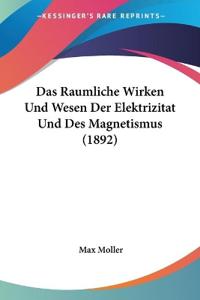 Moller, M: Raumliche Wirken Und Wesen Der Elektrizitat Und D
