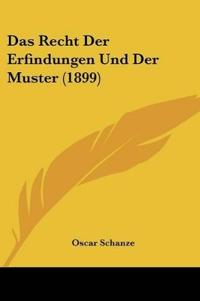Schanze, O: Recht Der Erfindungen Und Der Muster (1899)