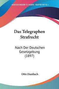 Dambach, O: Telegraphen Strafrecht
