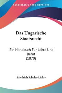 Schuler-Libloy, F: Ungarische Staatsrecht