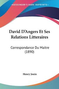 David D'Angers Et Ses Relations Litteraires