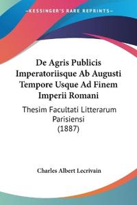De Agris Publicis Imperatoriisque Ab Augusti Tempore Usque Ad Finem Imperii Romani