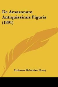 De Amazonum Antiquissimis Figuris (1891)