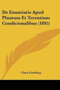 De Enuntiatis Apud Plautum Et Terentium Condicionalibus (1895)