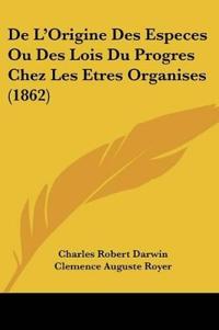 De L'Origine Des Especes Ou Des Lois Du Progres Chez Les Etres Organises (1862)