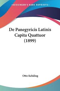 De Panegyricis Latinis Capita Quattuor (1899)