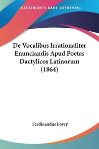 De Vocalibus Irrationaliter Enunciandis Apud Poetas Dactylicos Latinorum (1864)
