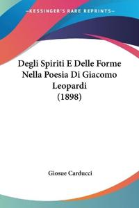Degli Spiriti E Delle Forme Nella Poesia Di Giacomo Leopardi (1898)
