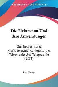 Die Elektricitat Und Ihre Anwendungen
