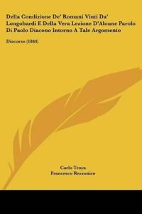 Della Condizione De' Romani Vinti Da' Longobardi E Della Vera Lezione D'Aloune Parolo Di Paolo Diacono Intorno A Tale Argomento