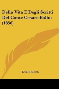 Della Vita E Degli Scritti Del Conte Cesare Balbo (1856)