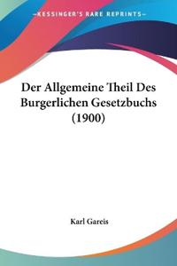 Gareis, K: Allgemeine Theil Des Burgerlichen Gesetzbuchs (19