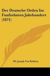 Rehfues, P: Deutsche Orden Im Funfzehnten Jahrhundert (1871)