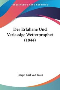 Train, J: Erfahrne Und Verlassige Wetterprophet (1844)
