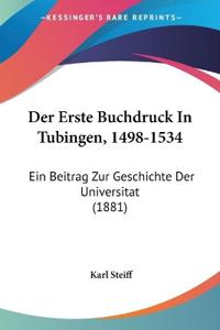 Steiff, K: Erste Buchdruck In Tubingen, 1498-1534