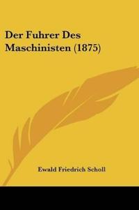 Scholl, E: Fuhrer Des Maschinisten (1875)