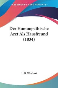 Weickart, L: Homoopathische Arzt Als Hausfreund (1834)