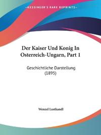 Lustkandl, W: Kaiser Und Konig In Osterreich-Ungarn, Part 1