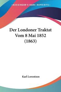 Lorentzen, K: Londoner Traktat Vom 8 Mai 1852 (1863)