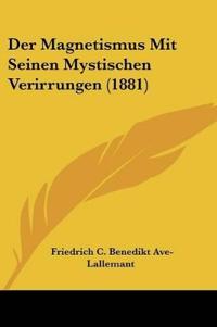 Ave-Lallemant, F: Magnetismus Mit Seinen Mystischen Verirrun