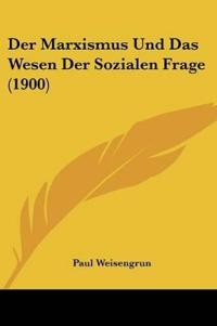 Weisengrun, P: Marxismus Und Das Wesen Der Sozialen Frage (1