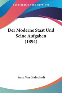 Grabscheidt, F: Moderne Staat Und Seine Aufgaben (1894)