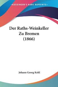 Kohl, J: Raths-Weinkeller Zu Bremen (1866)