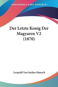 Sacher-Masoch, L: Letzte Konig Der Magyaren V2 (1870)