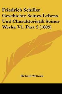 Weltrich, R: Friedrich Schiller Geschichte Seines Lebens Und