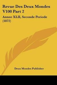 Deux Mondes Publisher: Revue Des Deux Mondes V100 Part 2