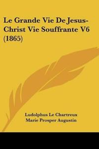 Le Grande Vie De Jesus-Christ Vie Souffrante V6 (1865)