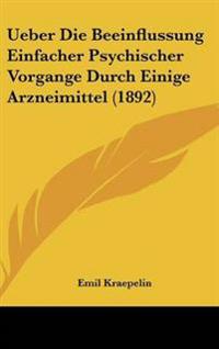 Ueber Die Beeinflussung Einfacher Psychischer Vorgange Durch Einige Arzneimittel (1892)