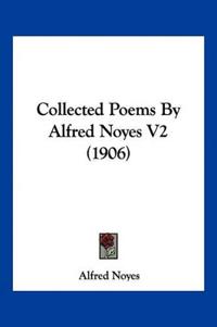 Collected Poems By Alfred Noyes V2 (1906)