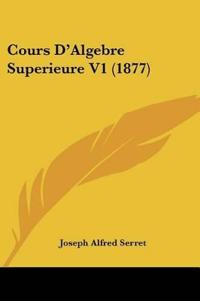 Cours D'Algebre Superieure V1 (1877)