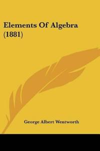 Wentworth, G: Elements Of Algebra (1881)