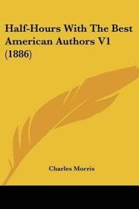 Half-Hours With The Best American Authors V1 (1886)