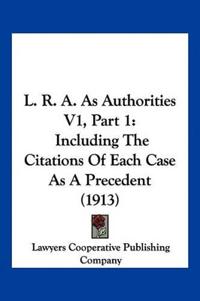 L. R. A. As Authorities V1, Part 1