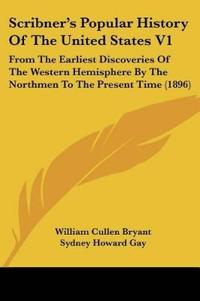 Scribner's Popular History Of The United States V1