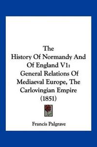 The History Of Normandy And Of England V1