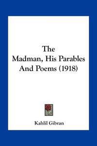 The Madman, His Parables And Poems (1918)