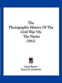 The Photographic History Of The Civil War V6