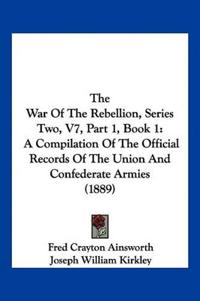 The War Of The Rebellion, Series Two, V7, Part 1, Book 1