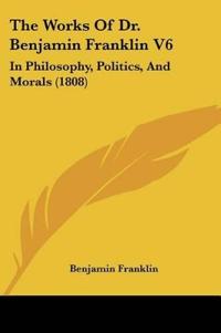 The Works Of Dr. Benjamin Franklin V6
