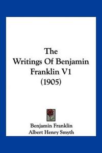 The Writings Of Benjamin Franklin V1 (1905)
