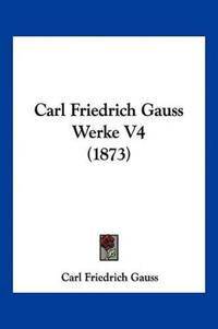 Carl Friedrich Gauss Werke V4 (1873)
