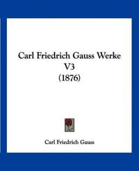Carl Friedrich Gauss Werke V3 (1876)