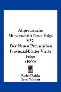 Altpreussische Monatsschrift Neue Folge V37