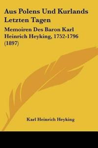 Heyking, K: Aus Polens Und Kurlands Letzten Tagen